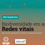 Biodiversidade em ação; redes vitais - módulo 6